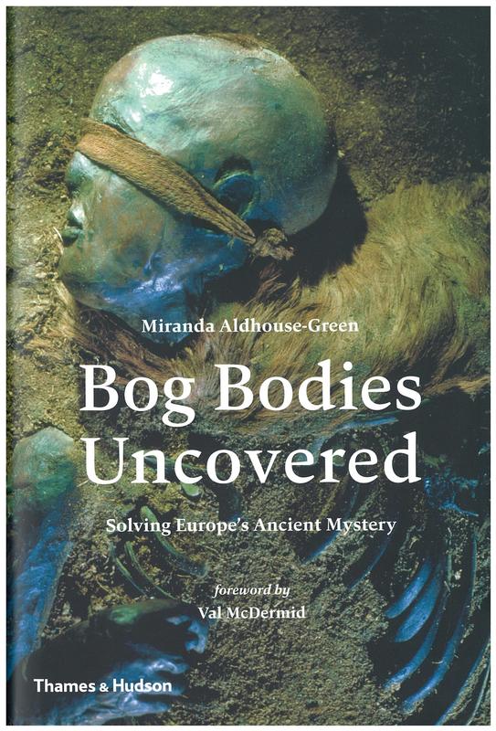 The bog bodies uncovered : solving Europe's ancient mystery / by Miranda Aldhouse-Green ; foreword by Val McDermid cover