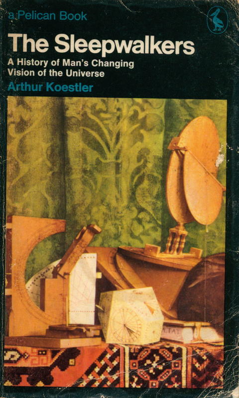 The sleepwalkers : a history of man's changing vision of the universe / Arthur Koestler ; with an introduction by Herbert Butterfield cover