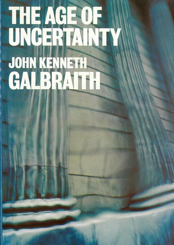 The age of uncertainty / John Kenneth Galbraith cover