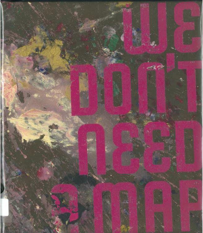 We don't need a map : a Martu experience of the Western Desert / [catalogue texts by John Carty ; Jim Cathcart ; Erin Coates ; Zan King ; Lily Hibberd ; Peter Johnson ; Kim Mahood ; Kathleen Sorensen ; Gabrielle Sullivan ; Curtis Taylor] cover