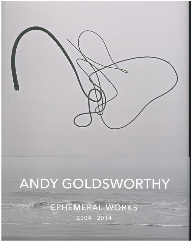 Andy Goldsworthy : ephemeral works, 2004-2014 cover