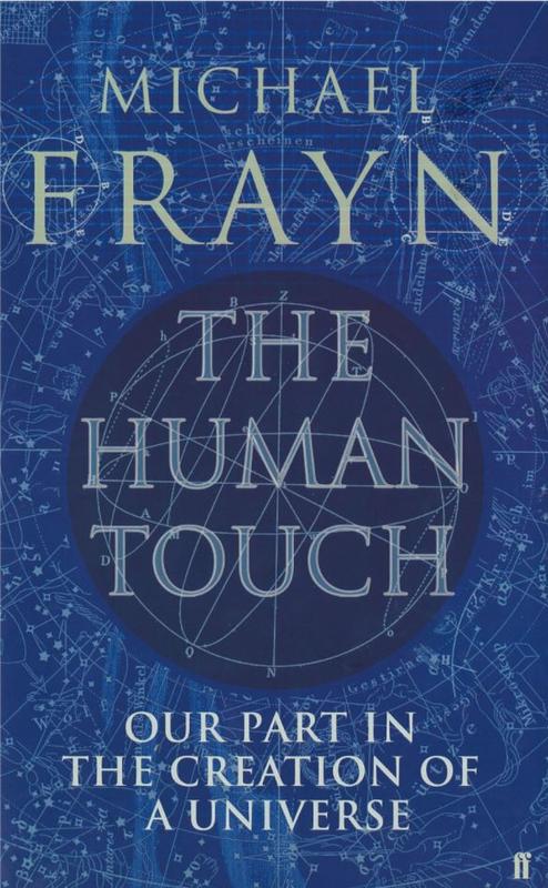 The human touch : our part in the creation of a universe / Michael Frayn cover