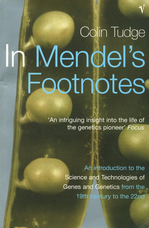 In Mendel's footnotes : an introduction to the science and technologies of genes and genetics from the Nineteenth Century to the Twenty-Second / Colin Tudge cover