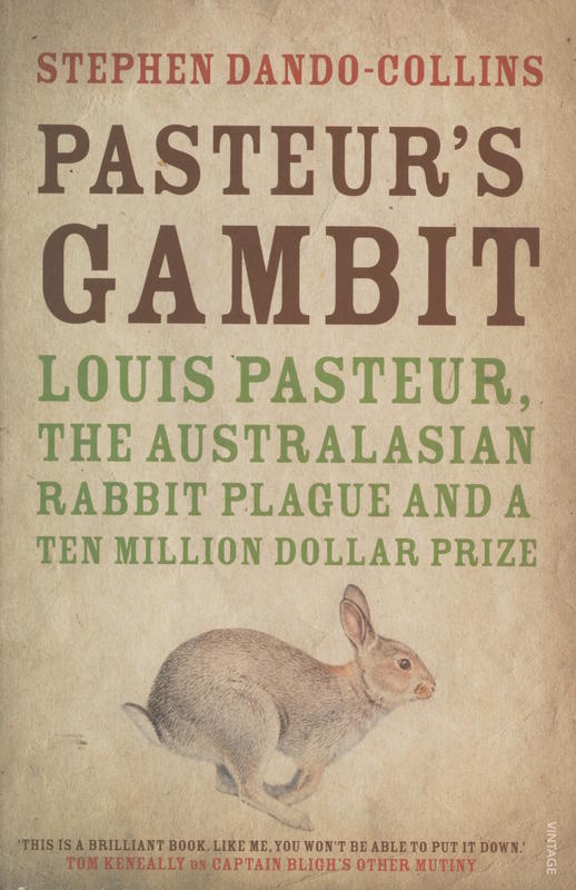 Pasteur's gambit : Louis Pasteur, the Australasian rabbit plague & a ten million dollar prize / Stephen Dando-Collins cover