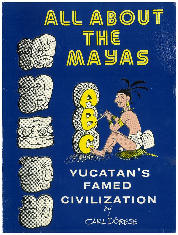 All about the Mayas : Yucatan's famed civilization / by Carl Dorese cover