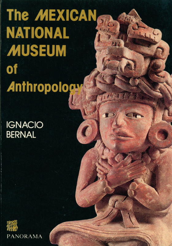 The Mexican National Museum of Anthropology  / Ignacio Bernal, Román Pińa-Chán, Fernando Cámara-Barbachano ; photographed by Irmgard Groth cover