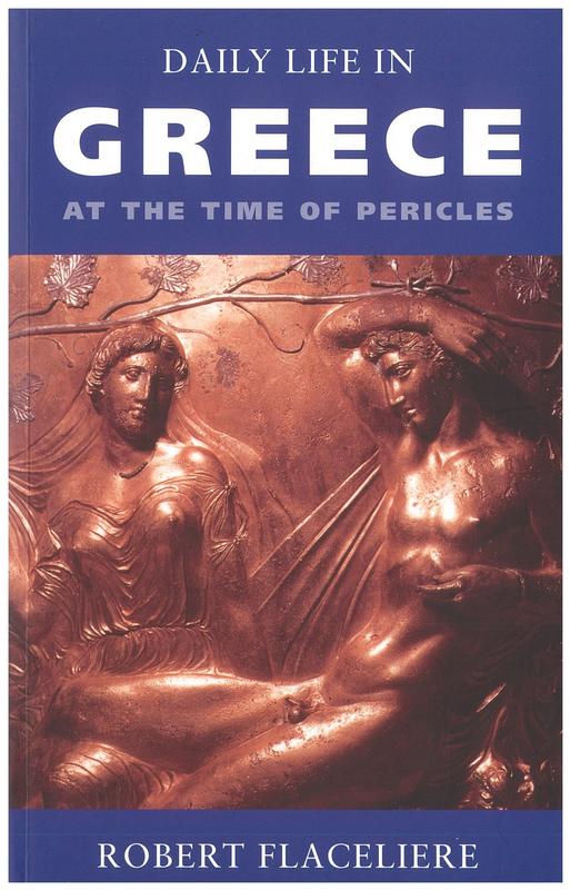 Daily life in Greece at the time of Pericles / Robert Flaceliere ; translated from the French by Peter Green cover