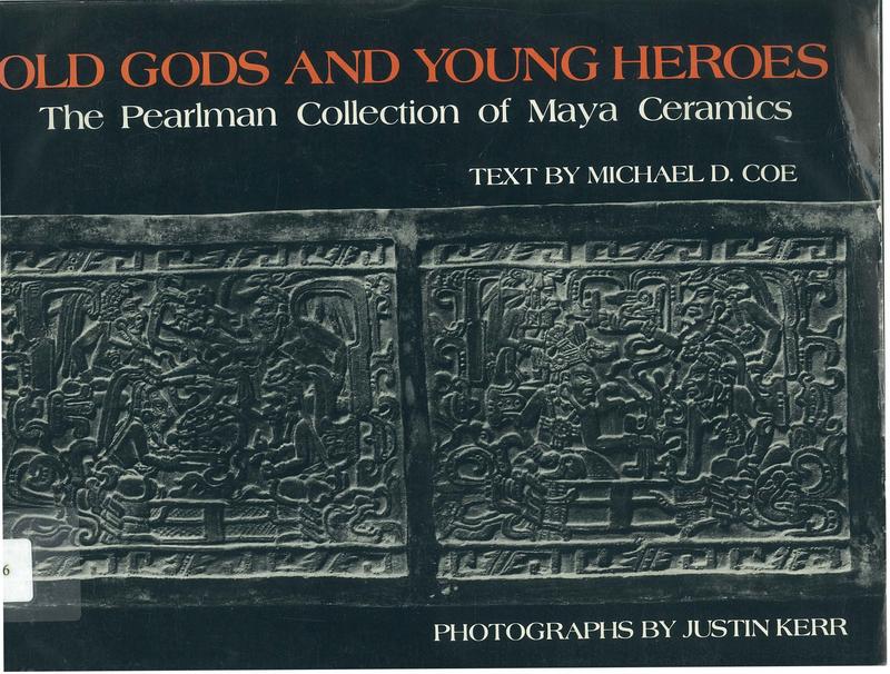 Old gods and young heroes : the Pearlman collection of Maya ceramics / Michael D. Coe ; photographs by Justin Kerr cover