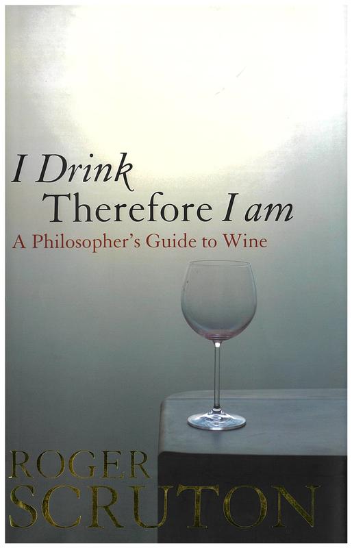 I drink therefore I am : a philosopher's guide to wine / Roger Scruton cover