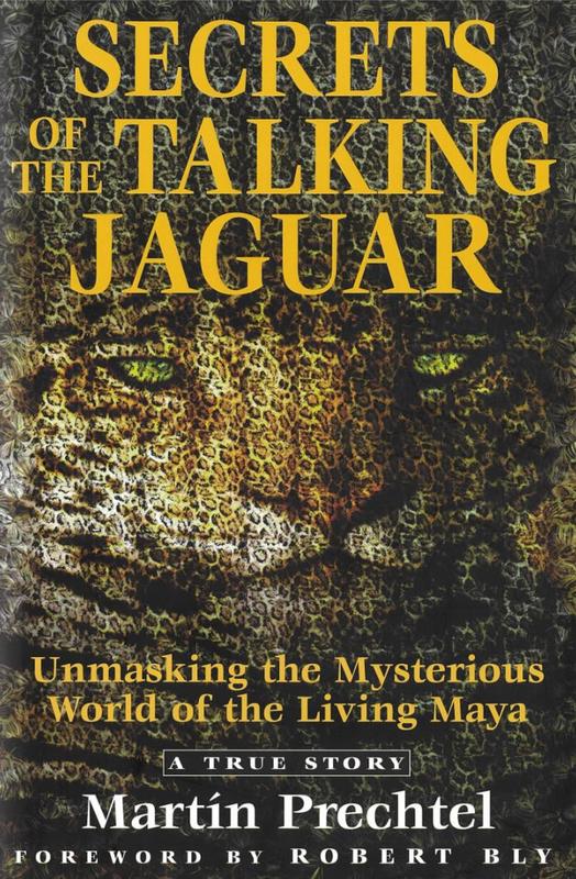 Secrets of the talking jaguar : unmasking the mysterious world of the living Maya / Martín Prechtel cover