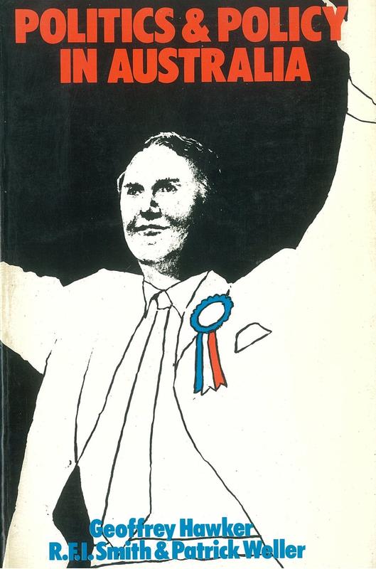 Politics and policy in Australia / Geoffrey Hawker, R. F. I. Smith, and Patrick Weller cover