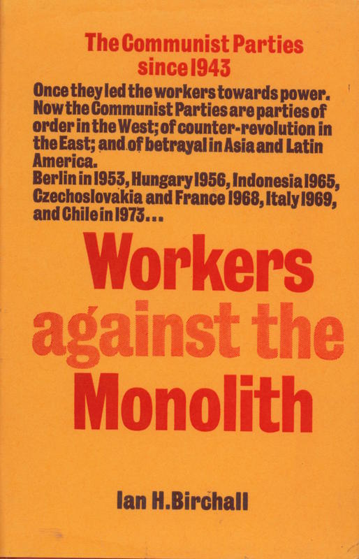 Workers against the monolith : the Communist parties since 1943 / Ian H. Birchall cover