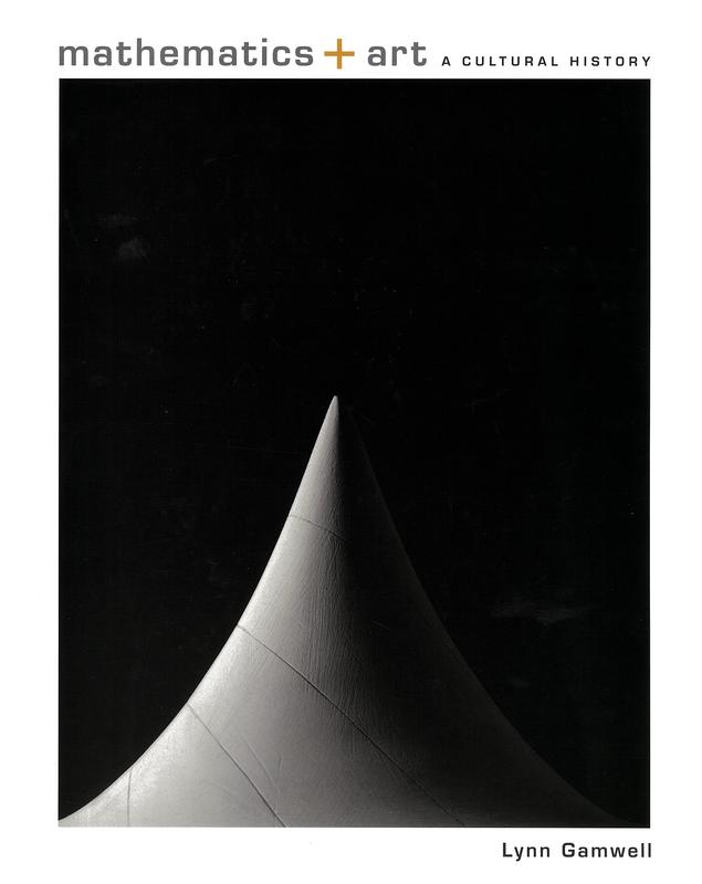 Mathematics + art : a cultural history / Lynn Gamwell ; foreword by Neil deGrasse Tyson cover