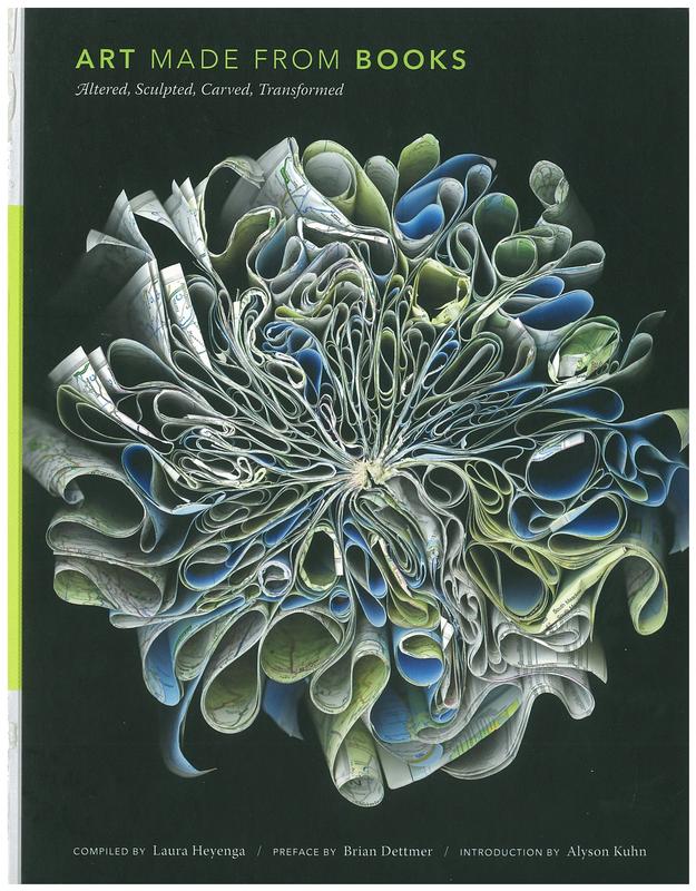 Art made from books : altered, sculpted, carve, transformed / compiled by Laura Heyenga ; preface by Brian Dettmer ; introduction by Alyson Kuhn cover