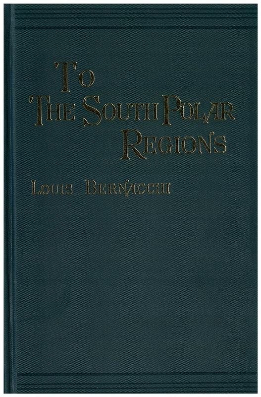 To the south polar regions : expedition of 1898-1900 / by Louis Bernacchi ; introduction by D. W. H. Walton cover