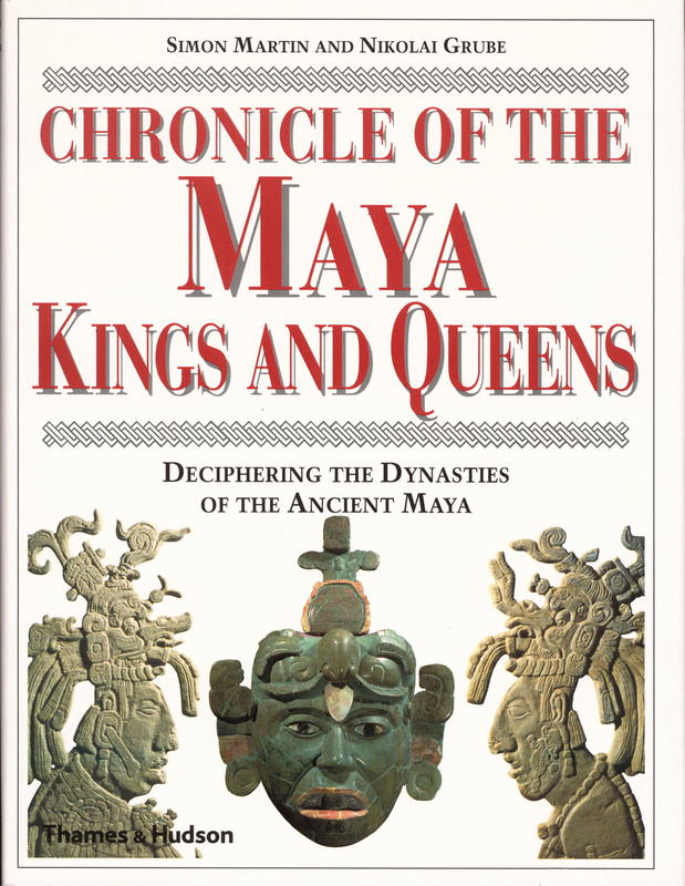 Chronicle of the Maya kings and queens : deciphering the dynasties of the ancient Maya cover
