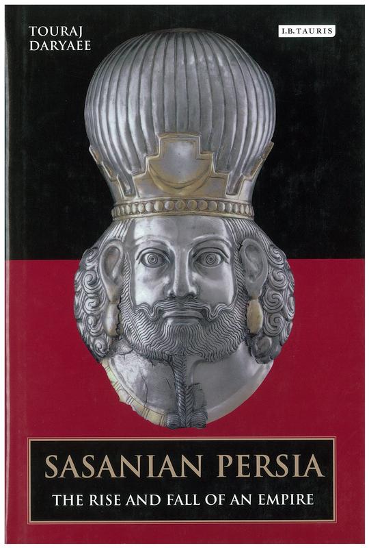 Sasanian Persia : the rise and fall of an empire / Touraj Daryaee cover