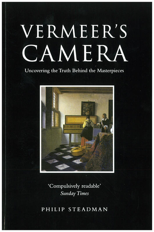 Vermeer's camera : uncovering the truth behind the masterpieces / Philip Steadman cover