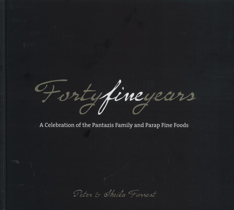 Forty fine years : a celebration of the Pantazis Family and Parap Fine Foods / Peter and Sheila Forrest cover