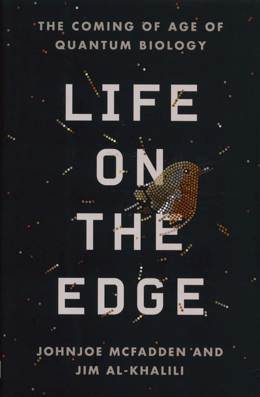 Life on the edge : the coming of age of quantum biology / Johnjoe McFadden and Jim Al-Khalili cover