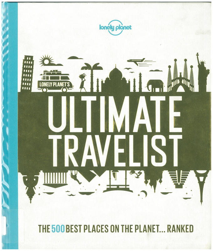 Ultimate travelist : the 500 best places on the planet … ranked / written by Andrew Bain [and 25 others] ; editors Karyn Noble, Ross Taylor, Nick Mee cover