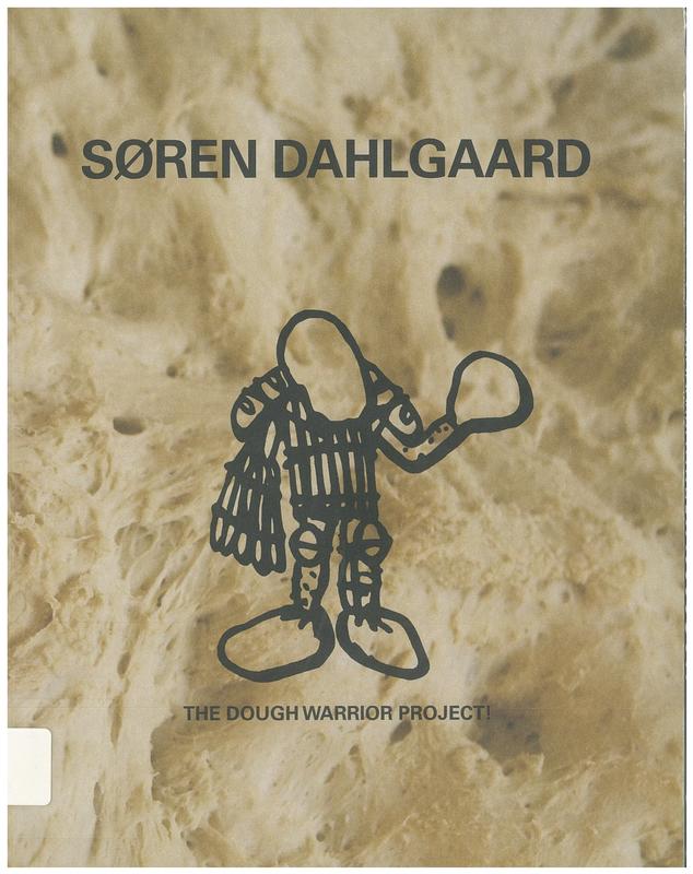 Soren Dahlgaard : the dough warrior project / [curated by Anders Kold] cover