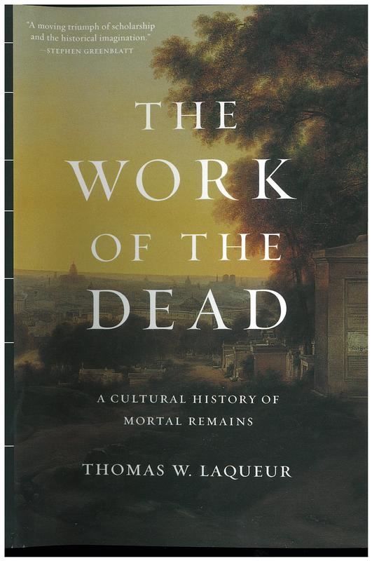 The work of the dead : a cultural history of mortal remains / Thomas W. Laqueur cover
