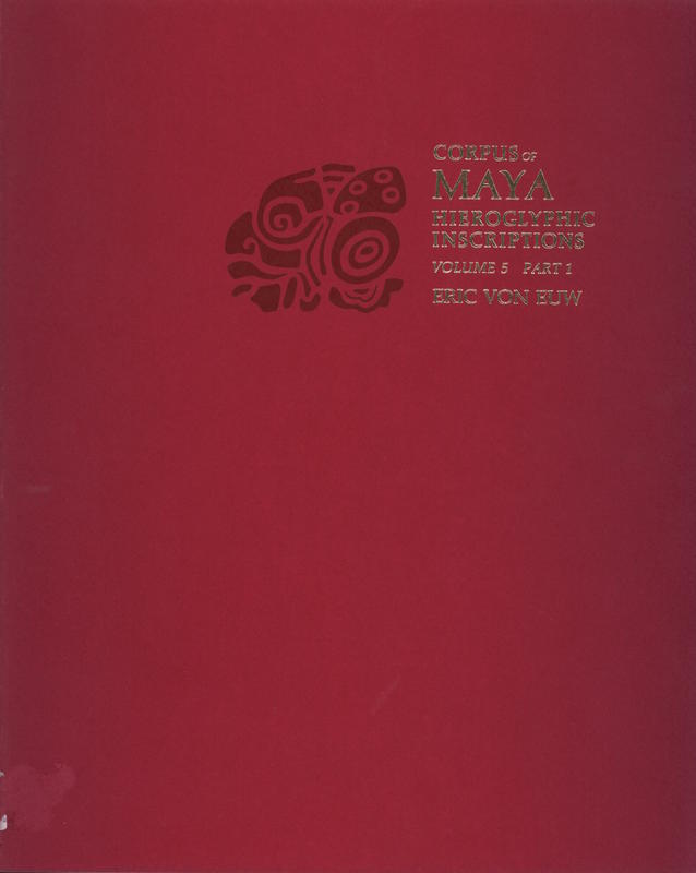 Corpus of Maya hieroglyphic inscriptions : volume 5, part 1 / Eric von Euw cover