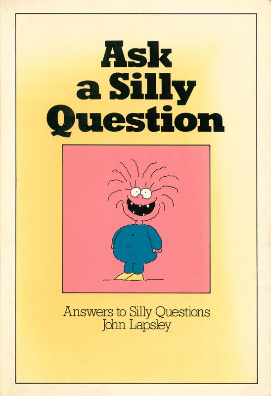 Ask a silly question : answers to silly questions / John Lapsley ; illustrated by Allan Stomann cover