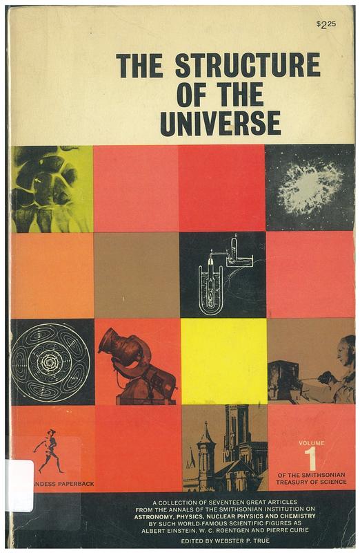 The structure of the universe : volume I of the Smithsonian treasury of science / edited by Webster P. TrueThe structure of the universe : volume I of the Smithsonian treasury of science / edited by Webster P. True cover