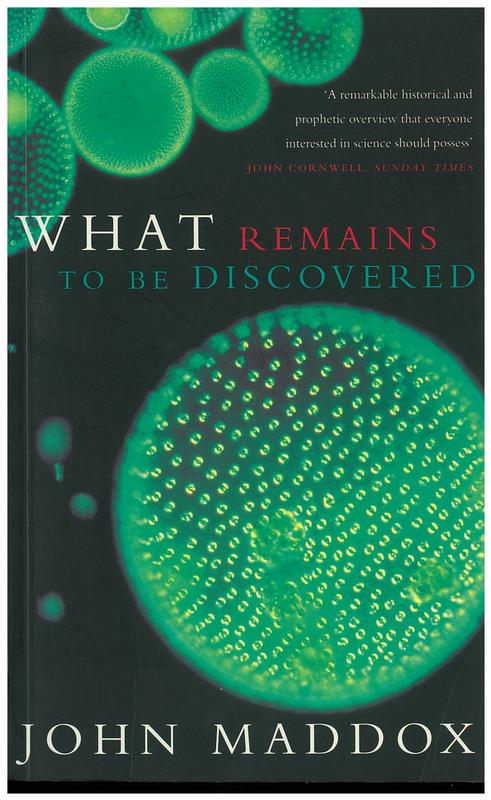 What remains to be discovered : mapping the secrets of the universe, the origins of life, and the future of the human race / John Maddox cover