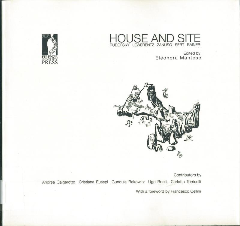 House and site : Rudofsky, Lewerentz, Zanuso, Sert, Rainer / edited by Eleonora Mantese cover
