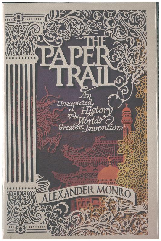 The paper trail : an unexpected history of the world's greatest invention / Alexander Monro cover