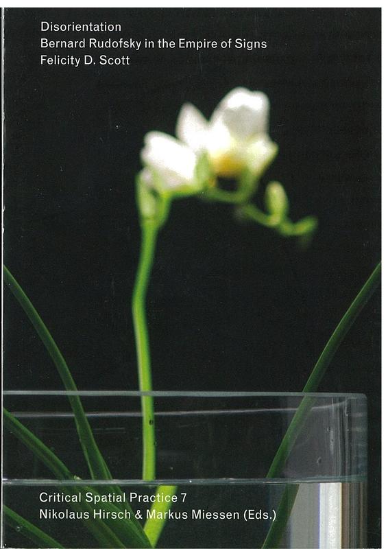 Disorientation : Bernard Rudofsky in the empire of signs / Felicity D. Scott cover