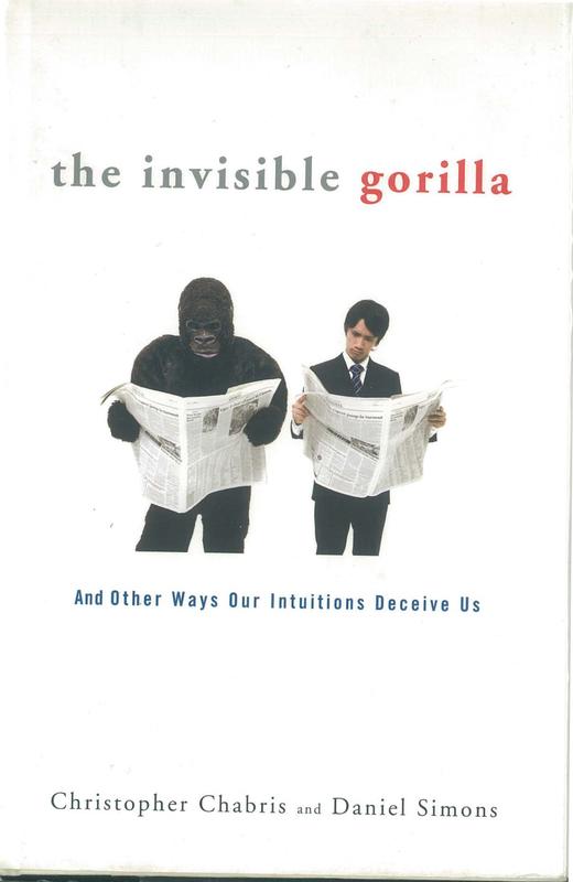 The invisible gorilla : and other ways our intuitions deceive us / Christopher Chabris and Daniel Simons cover