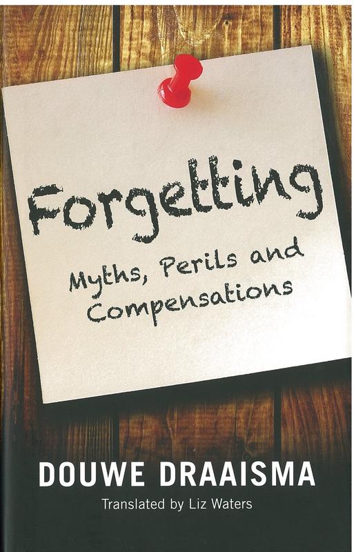 Forgetting : myths, perils and compensations / Douwe Draaisma ; translated by Liz Waters cover