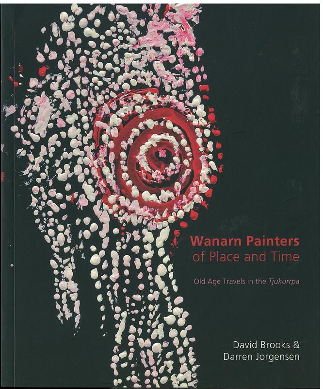 Wanarn painters of place and time : old age travels in the Tjukurrpa / David Brooks and Darren Jorgensen cover