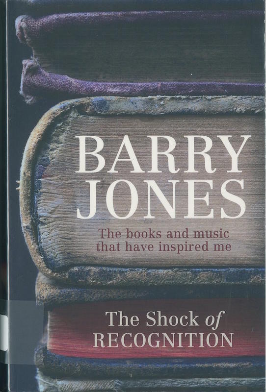 The shock of recognition : the books and music that have inspired me / Barry Jones cover