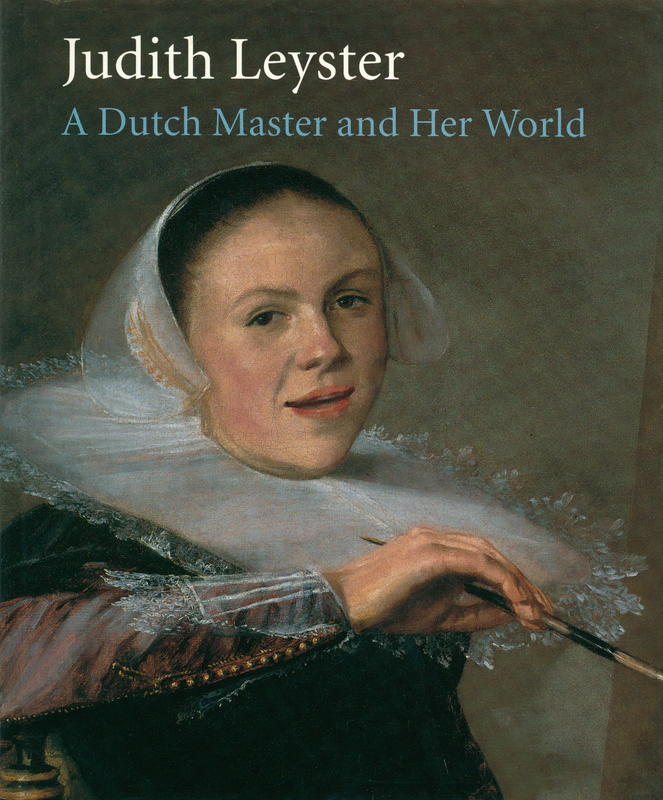 Judith Leyster : a Dutch master and her world / project directors, James A. Welu and Pieter Biesboer cover