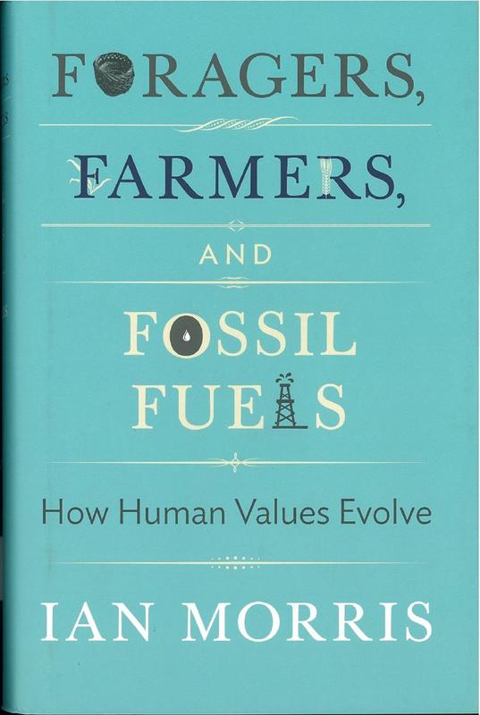 Foragers, farmers, and fossil fuels : how human values evolve / Ian Morris, Richard Seaford, Jonathan D. Spence, Christine M. Korsgaard, Margaret Atwood ; edited by Stephen Macedo cover