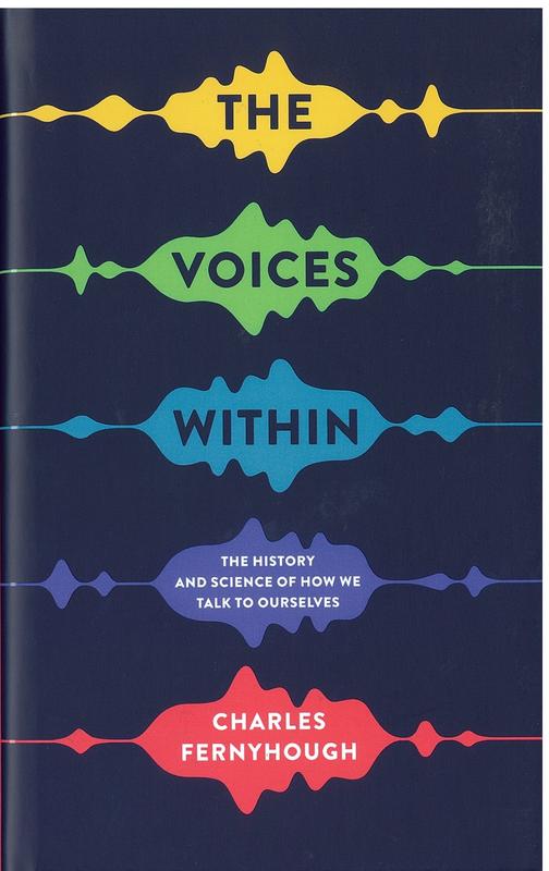 The voices within : the history and science of how we talk to ourselves / Charles Fernyhough cover