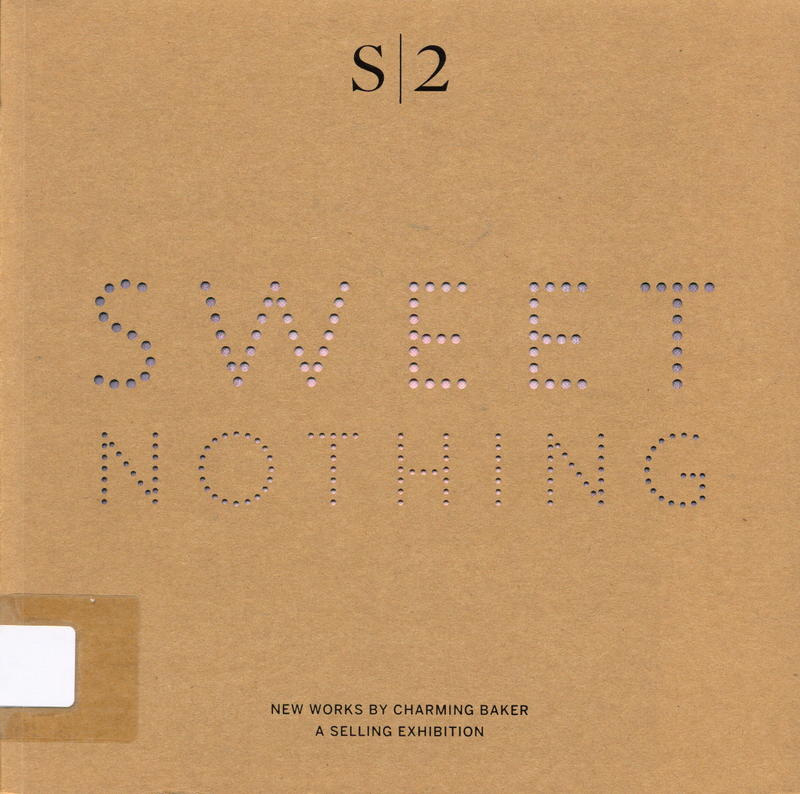Sweet nothing : new works by Charming Baker, a selling exhibition 15 April-27 May 2016 cover