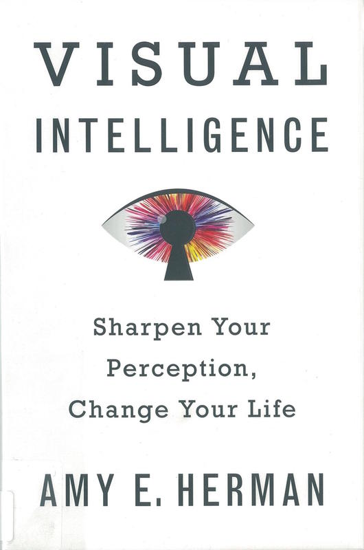 Visual intelligence : sharpen your perception, change your life / Amy E. Herman cover