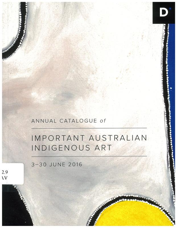 Annual catalogue of important Australian indigenous art / D'Lan Davidson ; in association with William Mora Galleries cover