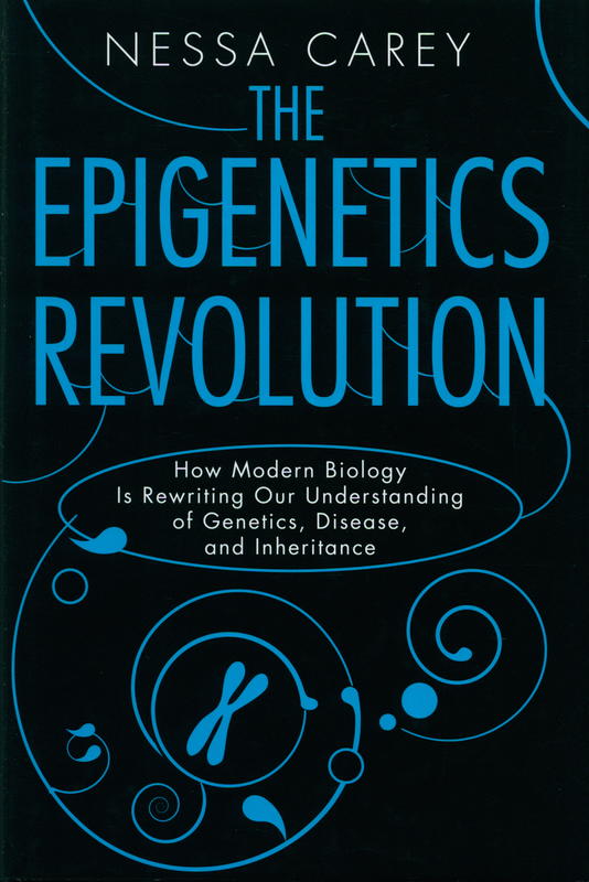 The epigenetics revolution : how modern biology is rewriting our understanding of genetics, disease, and inheritance / Nessa Carey cover