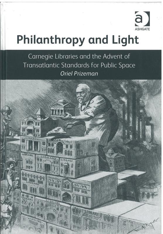 Philanthropy and light : Carnegie Libraries and the advent of transatlantic standards for public space / Oriel Prizeman cover