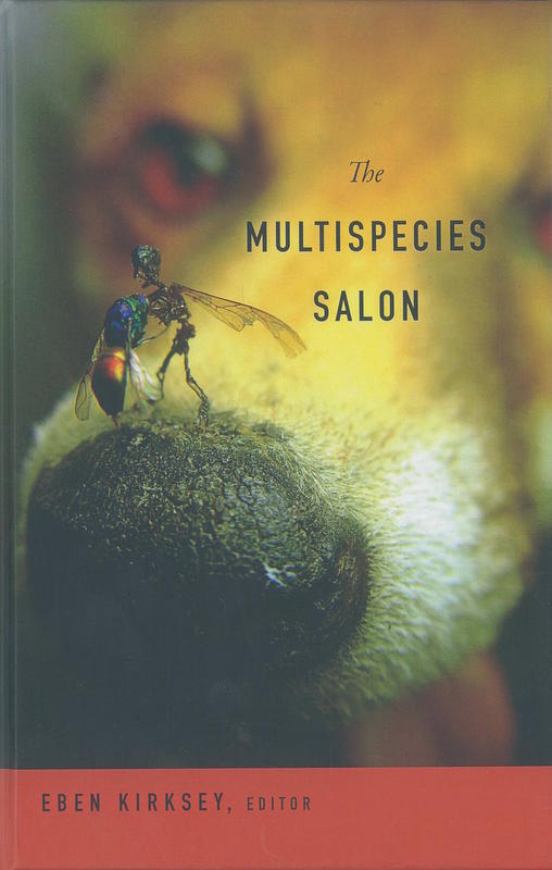 The multispecies salon / Eben Kirksey, editor cover