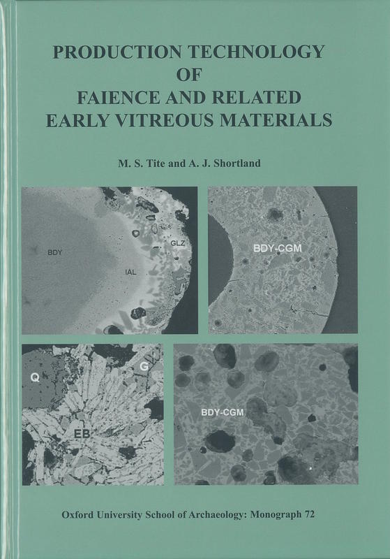 Production technology of faience and related early vitreous materials / M. S. Tite and A. J. Shortland, with contributions from I. Angelini [and 8 others] cover