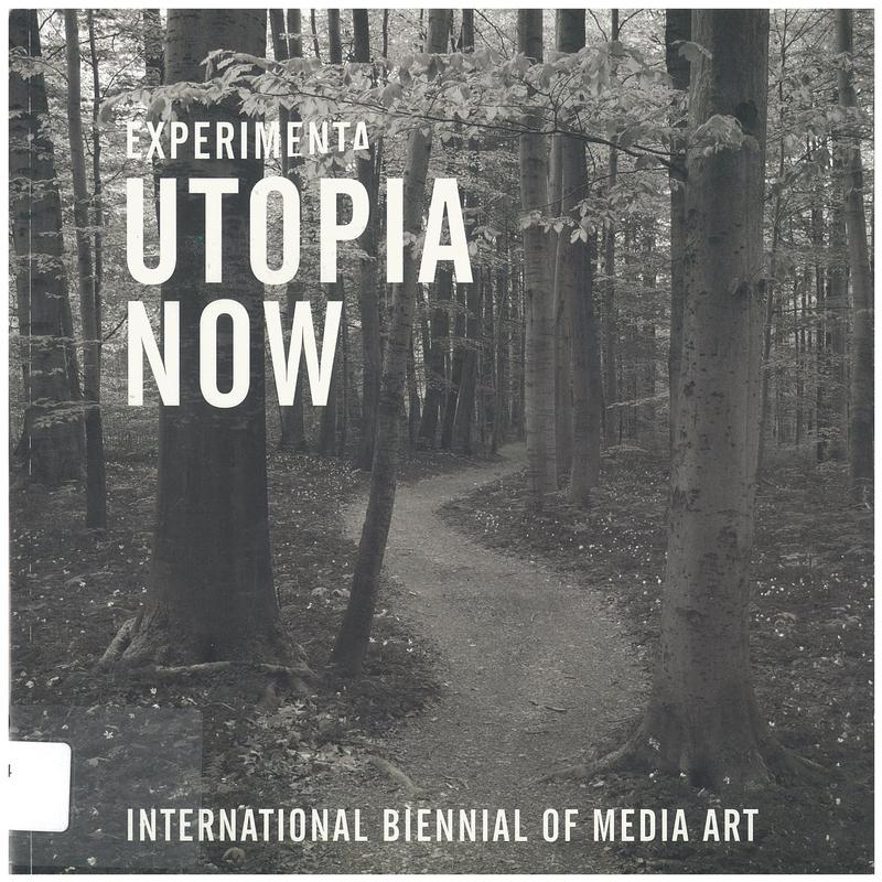 Experimenta utopia now, International Biennial of Media Art : ominous to optimistic, innovative and interactive / catalogue editor, Mel Campbell cover