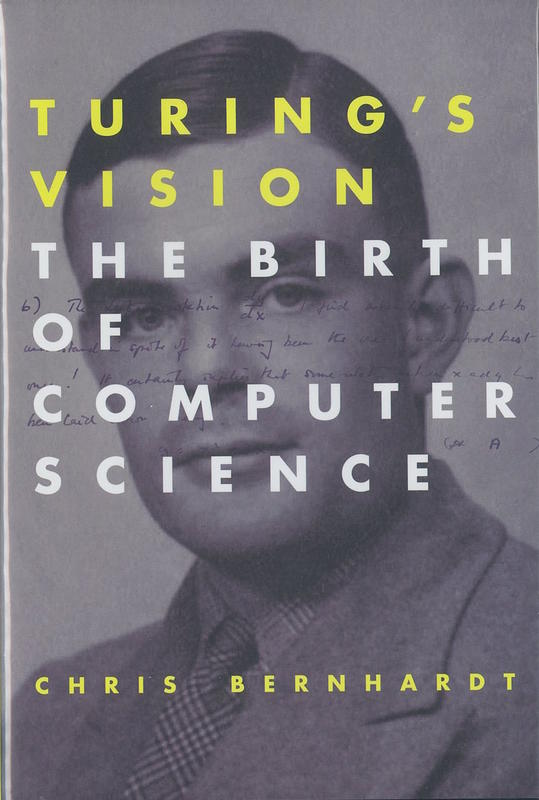 Turing's vision : the birth of computer science / Chris Bernhardt cover